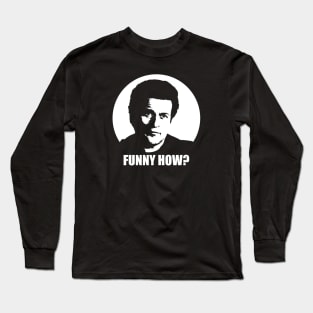 Joe Pesci - Funny How Godfellas Long Sleeve T-Shirt